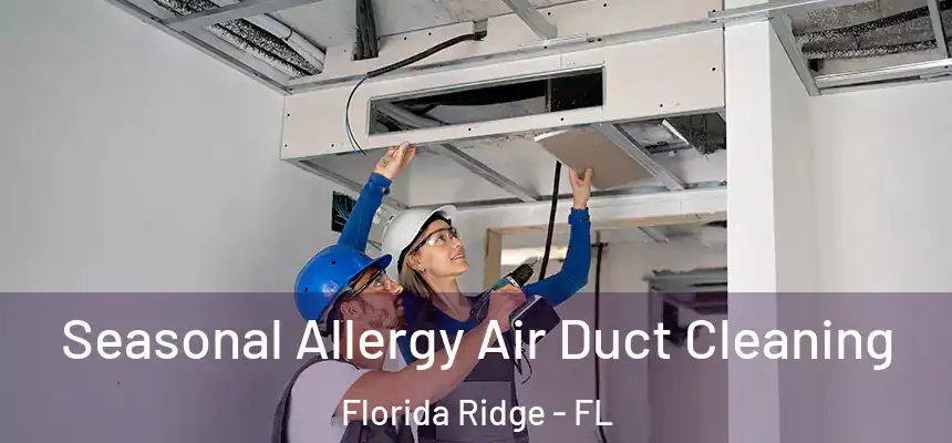 Seasonal Allergy Air Duct Cleaning Florida Ridge - FL