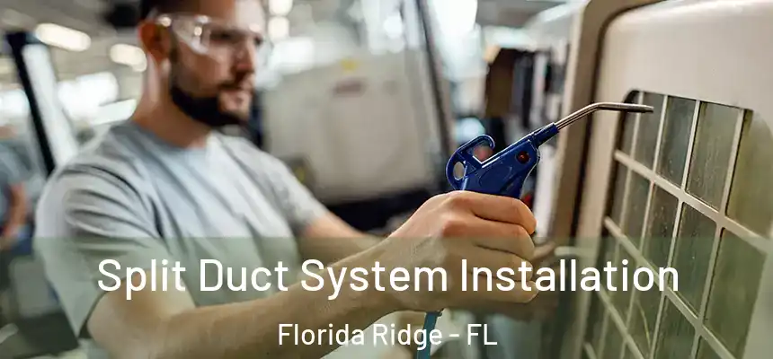 Split Duct System Installation Florida Ridge - FL