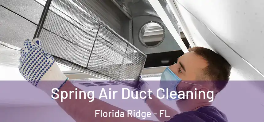 Spring Air Duct Cleaning Florida Ridge - FL