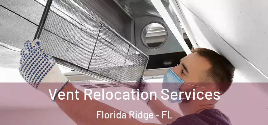 Vent Relocation Services Florida Ridge - FL