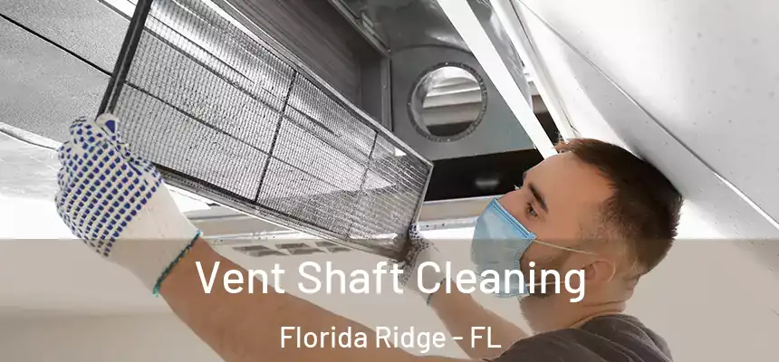 Vent Shaft Cleaning Florida Ridge - FL