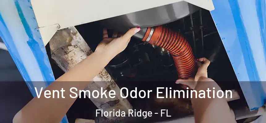 Vent Smoke Odor Elimination Florida Ridge - FL