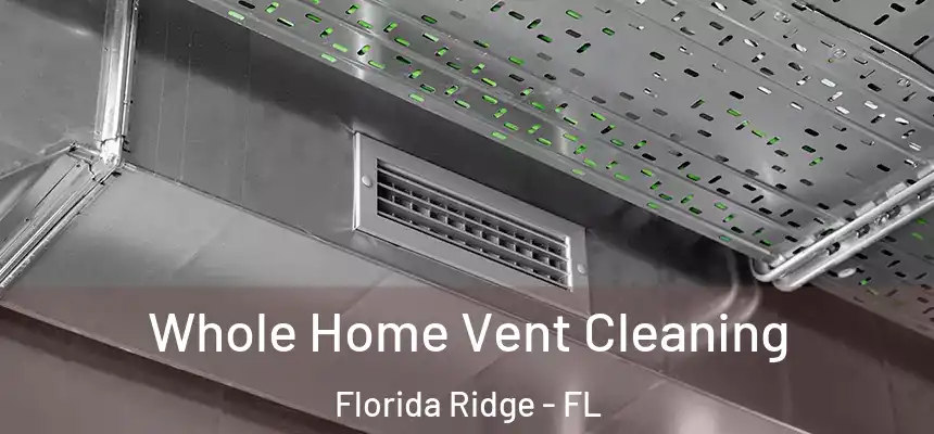 Whole Home Vent Cleaning Florida Ridge - FL