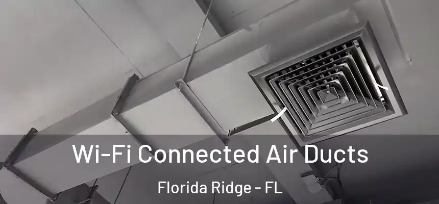 Wi-Fi Connected Air Ducts Florida Ridge - FL